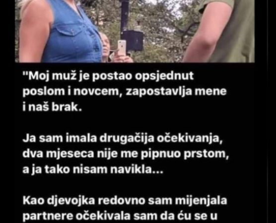 “Moj muž samo misli na posao, zapostavljao me, a onda…”