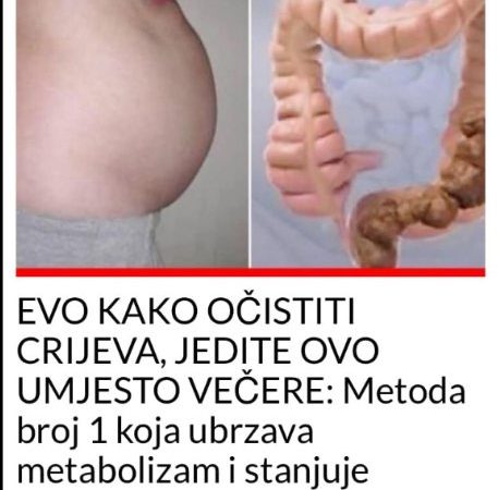 EVO KAKO OČISTITI CRIJEVA, JEDITE OVO UMJESTO VEČERE: Metoda broj 1 koja ubrzava metabolizam i stanjuje stomak