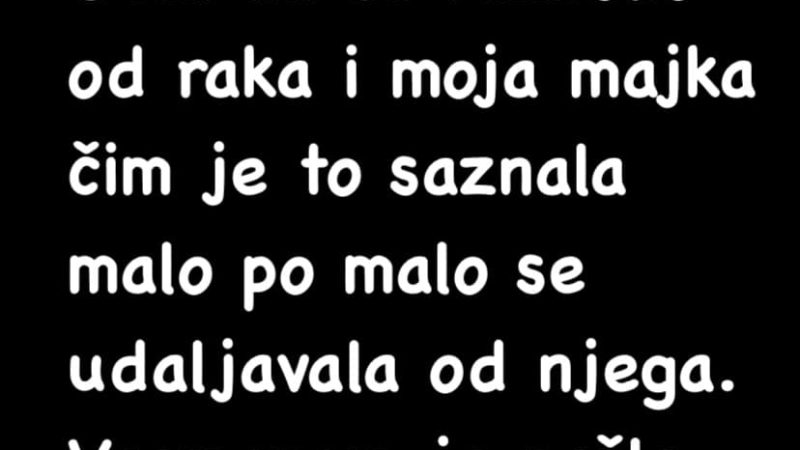 “Otac mi se razbolio od raka…”