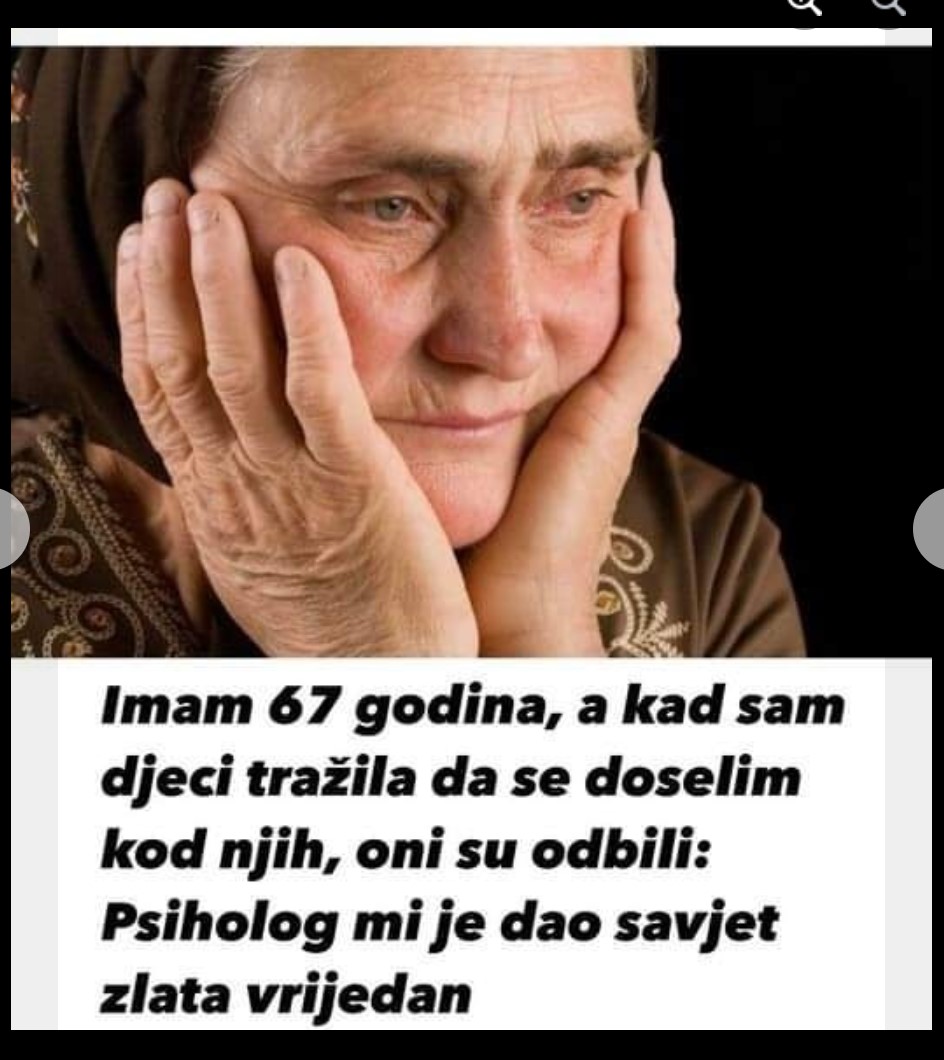 Imam 67 godina, a kad sam djeci tražila da se doselim kod njih, oni su odbili: Psiholog mi je dao savjet zlata vredan POGLEDAJTE SVE NA LINKU U KOMENTARU👇👇👇