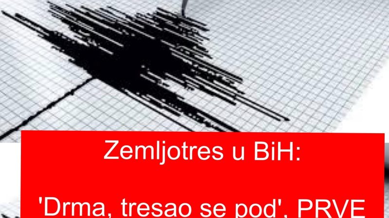 Zemljotres u BiH: ‘Drma, tresao se pod’, PRVE INFORMACIJE