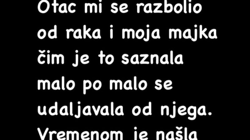 “Otac mi se razbolio od raka…”