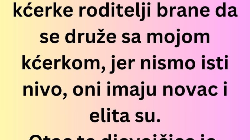 “Upravo sam saznala da drugarici od moje kćerke roditelji brane da se druže sa mojom kćerkom…”