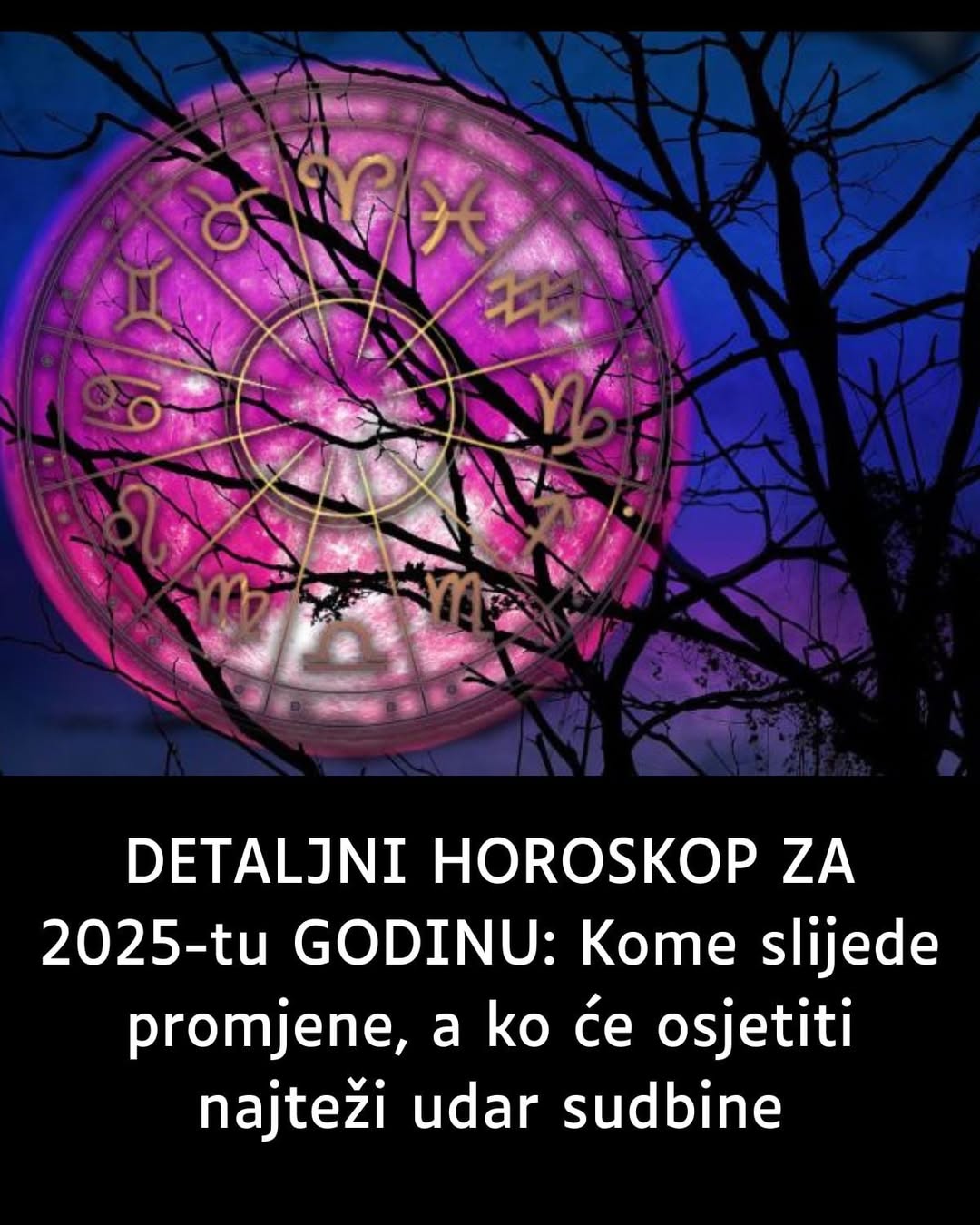 DETALJNI HOROSKOP ZA 2025-tu GODINU: Kome slijede promjene, a ko će osjetiti najteži udar sudbine